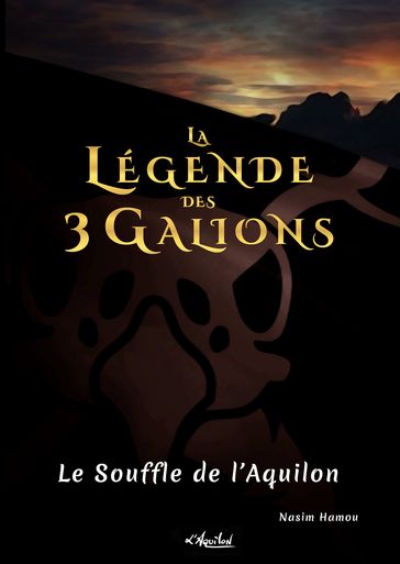 La Légende des 3 Galions. Tome 1 - Le Souffle de l'Aquilon - Nasim Hamou