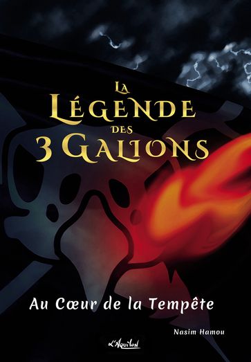 La Légende des 3 Galions. Tome 2 - Au Cœur de la Tempête - Nasim Hamou