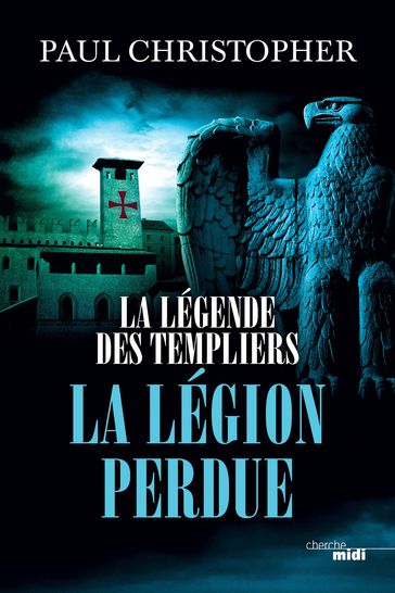 La Légende des Templiers - tome 5 La Légion perdue - Christopher Paul