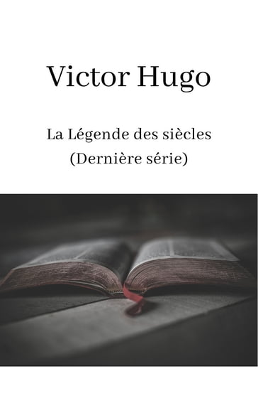 La Légende des siècles (Dernière série) - Victor Hugo