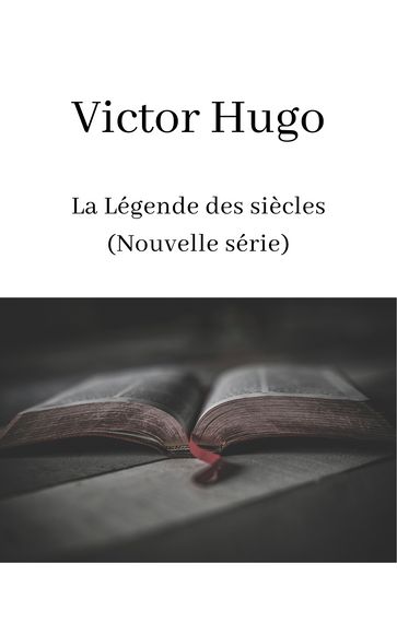 La Légende des siècles (Nouvelle série) - Victor Hugo