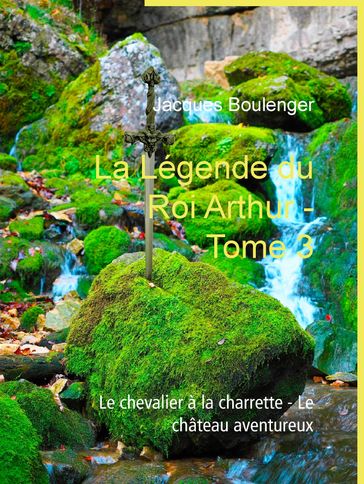 La Légende du Roi Arthur - Tome 3 - Jacques Boulenger