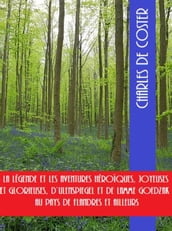 La Légende et les Aventures héroïques, joyeuses et glorieuses d Ulenspiegel et de Lamme Goedzak