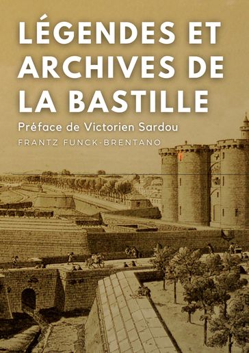 Légendes et archives de la Bastille - Frantz Funck-Brentano - Victorien Sardou