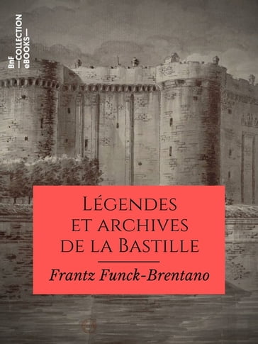 Légendes et archives de la Bastille - Frantz Funck-Brentano - Victorien Sardou