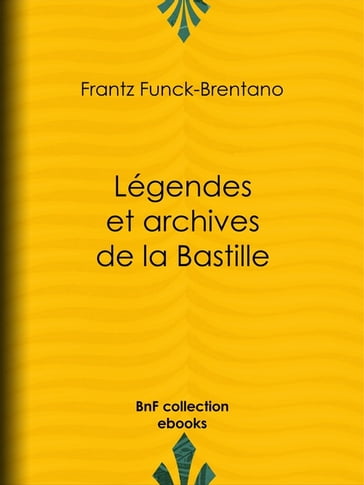 Légendes et archives de la Bastille - Frantz Funck-Brentano - Victorien Sardou
