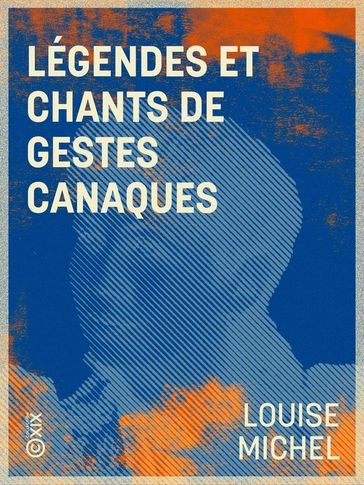 Légendes et chants de gestes canaques - Louise Michel