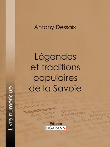 Légendes et traditions populaires de la Savoie - Antony Dessaix - Ligaran