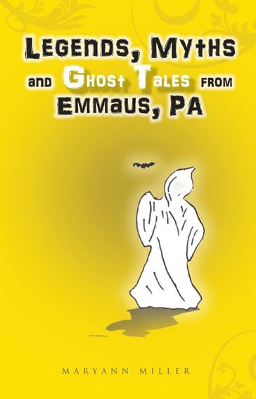 Legends, Myths and Ghost Tales from Emmaus, Pa - Maryann Miller