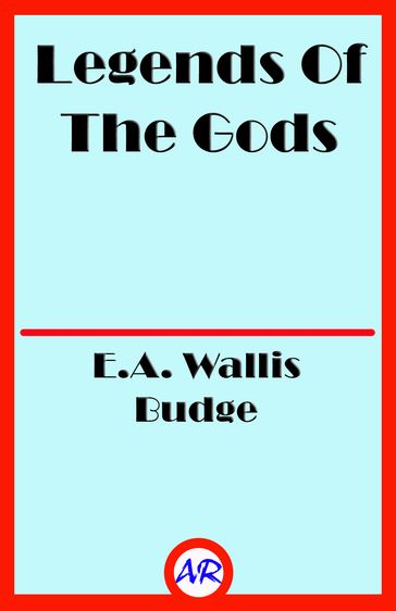 Legends Of The Gods (Illustrated) - E.A. Wallis Budge