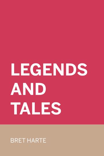 Legends and Tales - Bret Harte