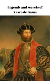 Legends and secrets of Vasco de Gama