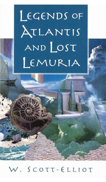 Legends of Atlantis and Lost Lemuria - W. Scott-Elliot