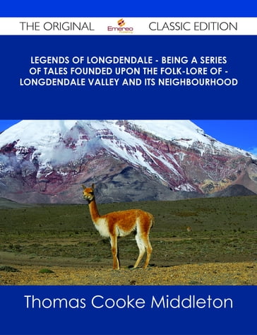 Legends of Longdendale - Being a series of tales founded upon the folk-lore of - Longdendale Valley and its neighbourhood - The Original Classic Edition - Thomas Cooke Middleton