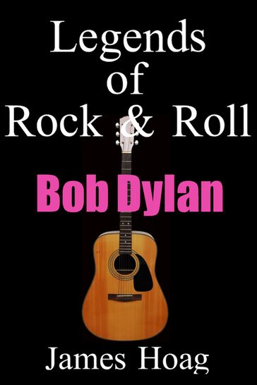 Legends of Rock & Roll: Bob Dylan - James Hoag