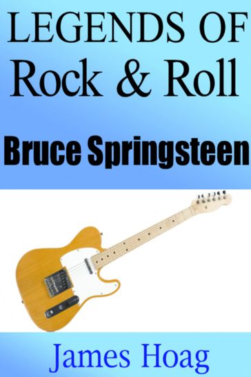 Legends of Rock & Roll: Bruce Springsteen - James Hoag