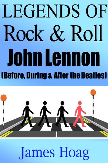Legends of Rock & Roll - John Lennon (Before, During & After the Beatles) - James Hoag