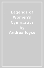 Legends of Women s Gymnastics