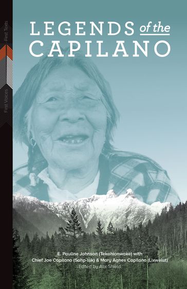 Legends of the Capilano - E. Pauline Johnson (Tekahionwake) - Chief Joe Capilano (Sahp-luk) - Mary Agnes Capilano (Lixwelut)