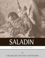 Legends of the Middle Ages: The Life and Legacy of Saladin