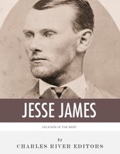 Legends of the West: The Life and Legacy of Jesse James