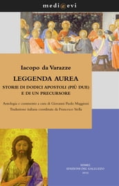 Leggenda aurea. Storie di dodici apostoli (più due) e di un precursore