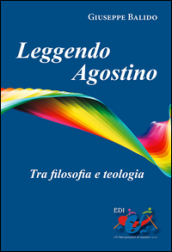 Leggendo Agostino. Tra filosofia e teologia