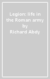 Legion: life in the Roman army