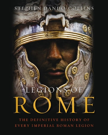 Legions of Rome - Stephen Dando-Collins