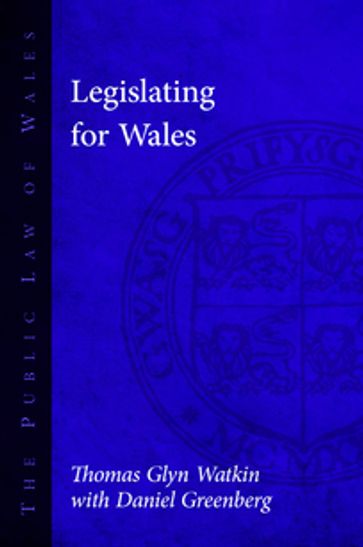 Legislating for Wales - Daniel Greenberg - Thomas Glyn Watkin