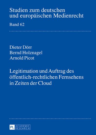 Legitimation und Auftrag des oeffentlich-rechtlichen Fernsehens in Zeiten der Cloud - Dieter Dorr - Bernd Holznagel - Arnold Picot