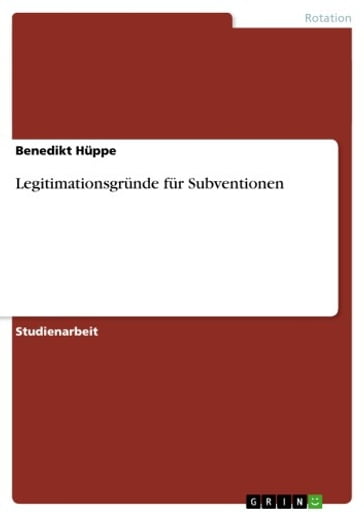 Legitimationsgrunde fur Subventionen - Benedikt Huppe