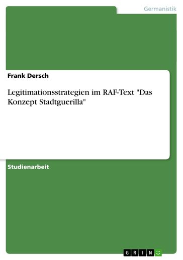 Legitimationsstrategien im RAF-Text 'Das Konzept Stadtguerilla' - Frank Dersch