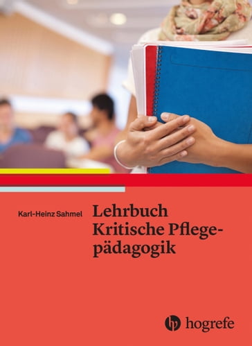 Lehrbuch Kritische Pflegepädagogik - Karl Sahmel