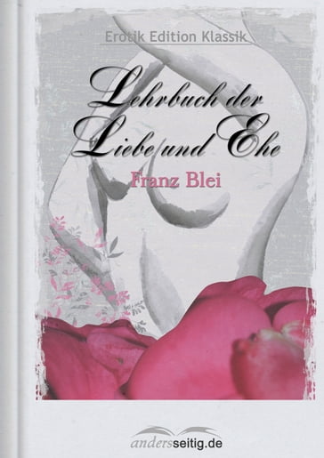 Lehrbuch der Liebe und Ehe - Franz Blei