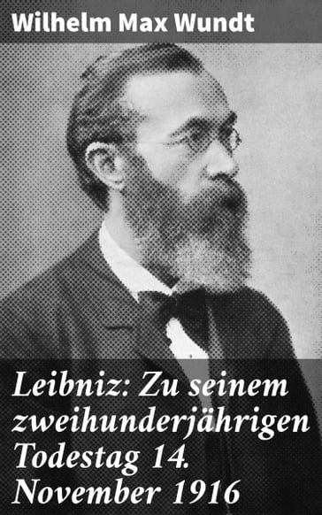 Leibniz: Zu seinem zweihunderjährigen Todestag 14. November 1916 - Wilhelm Max Wundt