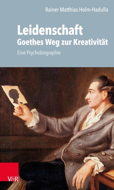 Leidenschaft: Goethes Weg zur Kreativität - Rainer M. Holm-Hadulla