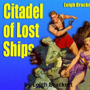 Leigh Brackett: Citadel of Lost Ships - Leigh Brackett