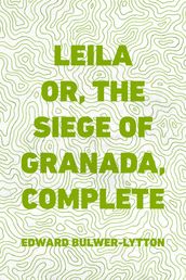 Leila or, the Siege of Granada, Complete