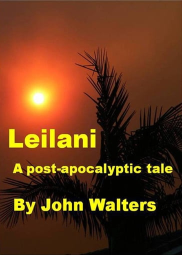 Leilani: A Post-Apocalyptic Tale - John Walters