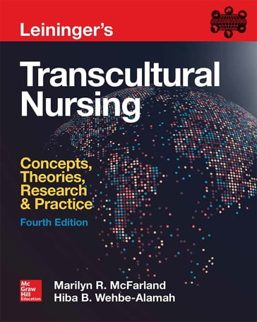 Leininger's Transcultural Nursing: Concepts, Theories, Research & Practice, Fourth Edition - Marilyn R. McFarland - Hiba B. Wehbe-Alamah