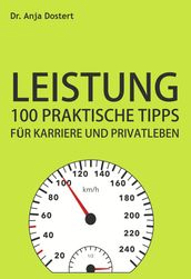 Leistung: 100 Praktische Tipps für Karriere und Privatleben