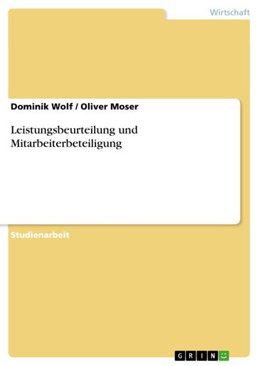 Leistungsbeurteilung und Mitarbeiterbeteiligung - Dominik Wolf - Oliver Moser
