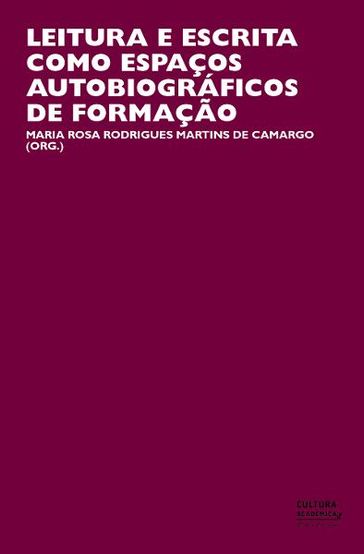 Leitura e escrita como espaços autobiográficos de formação - Maria Rosa Rodrigues Martins de Camargo - Vivian Carla Calixto dos Santos