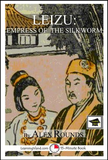 Leizu: Empress of the Silkworm: Educational Version - Alex Rounds
