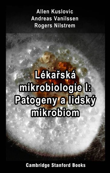 Lékaská mikrobiologie I: Patogeny a lidský mikrobiom - Allen Kuslovic - Andreas Vanilssen - Rogers Nilstrem
