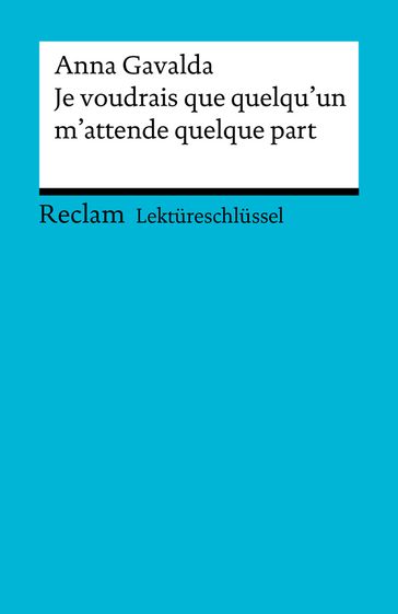 Lektüreschlüssel. Anna Gavalda: Je voudrais que quelqu'un m'attende quelque part - Achim Schroder - Anna Gavalda