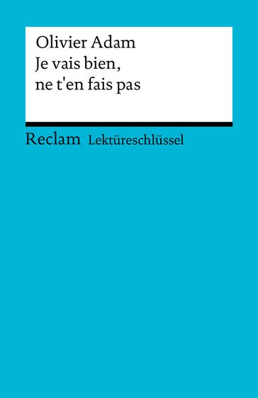 Lektüreschlüssel. Olivier Adam: Je vais bien, ne t'en fais pas - Michaela Banzhaf - Adam Olivier