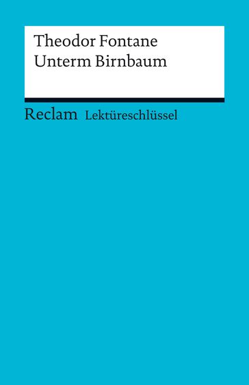Lektüreschlüssel. Theodor Fontane: Unterm Birnbaum - Michael Bohrmann - Theodor Fontane