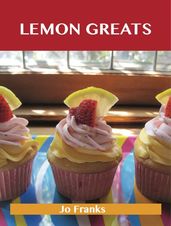 Lemon Greats: Delicious Lemon Recipes, The Top 100 Lemon Recipes